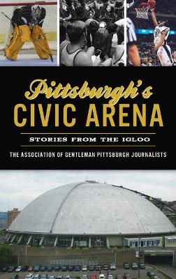 Pittsburgh's Civic Arena -  The Association of Gentleman Pittsbur