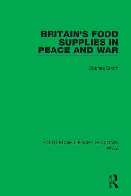 Britain's Food Supplies in Peace and War - Charles Smith