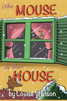 The Mouse in Our House - Louise Watson