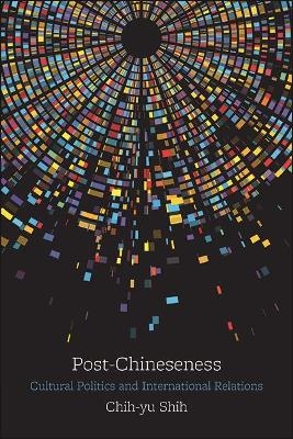 Post-Chineseness - Chih-yu Shih