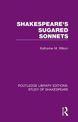 Shakespeare’s Sugared Sonnets - Katharine M. Wilson