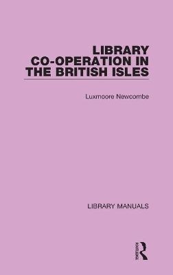Library Co-operation in the British Isles - Luxmoore Newcombe