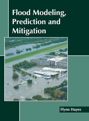 Flood Modeling, Prediction and Mitigation - 