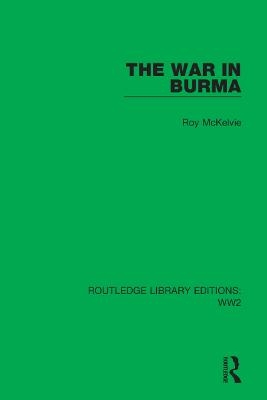 The War in Burma - Roy McKelvie