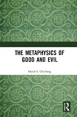 The Metaphysics of Good and Evil - David S. Oderberg