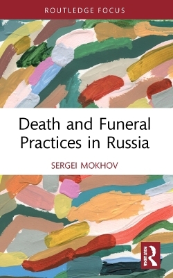 Death and Funeral Practices in Russia - Sergei Mokhov