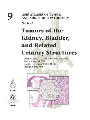 Tumors of the Kidney, Bladder, and Related Urinary Structures - John Eble, Pedram Argani, Liang Cheng, David J. Grignon
