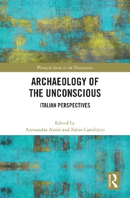 Archaeology of the Unconscious - Alessandra Aloisi, Fabio Camilletti