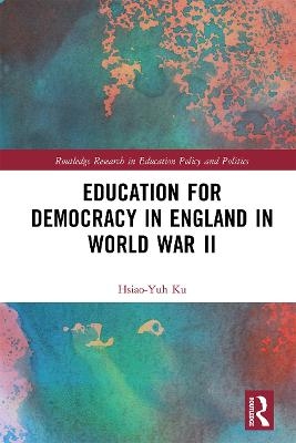 Education for Democracy in England in World War II - Hsiao-Yuh Ku