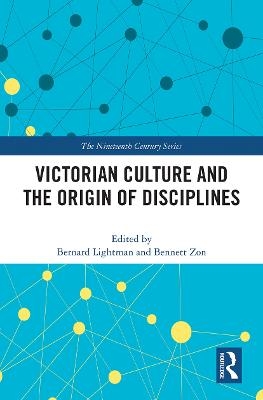 Victorian Culture and the Origin of Disciplines - Bernard Lightman, Bennett Zon