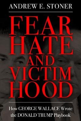 Fear, Hate, and Victimhood - Andrew E. Stoner