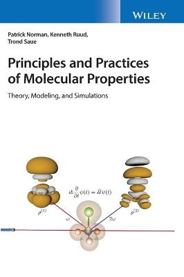 Principles and Practices of Molecular Properties - Patrick Norman, Kenneth Ruud, Trond Saue