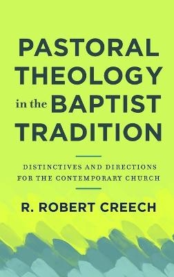 Pastoral Theology in the Baptist Tradition - R Robert Creech