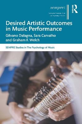 Desired Artistic Outcomes in Music Performance - Gilvano Dalagna, Sara Carvalho, Graham F. Welch