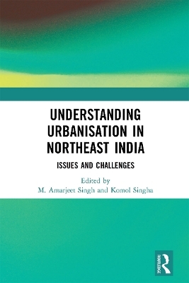 Understanding Urbanisation in Northeast India - 