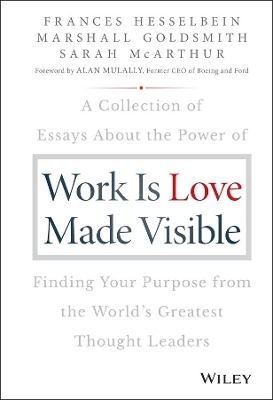 Work is Love Made Visible - Frances Hesselbein, Marshall Goldsmith, Sarah McArthur