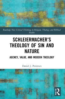 Schleiermacher’s Theology of Sin and Nature - Daniel J. Pedersen