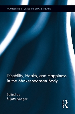 Disability, Health, and Happiness in the Shakespearean Body - 