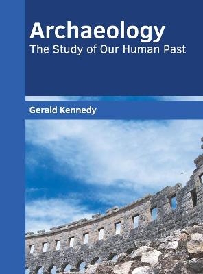 Archaeology: The Study of Our Human Past - 