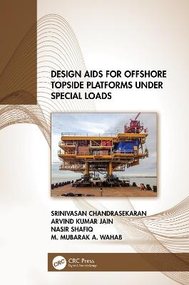 Design AIDS for Offshore Topside Platforms Under Special Loads - Srinivasan Chandrasekaran, Arvind Kumar Jain, Nasir Shafiq, M. Mubarak A. Wahab