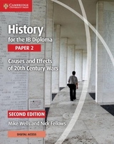 History for the IB Diploma Paper 2 Causes and Effects of 20th Century Wars with Digital Access (2 Years) - Wells, Mike; Fellows, Nick