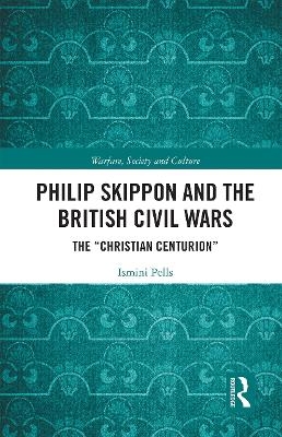 Philip Skippon and the British Civil Wars - Ismini Pells