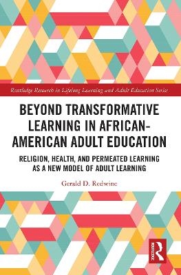 Beyond Transformative Learning in African-American Adult Education - Gerald D. Redwine