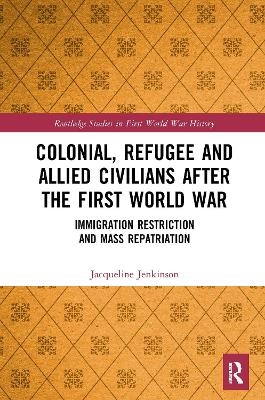 Colonial, Refugee and Allied Civilians after the First World War - Jacqueline Jenkinson