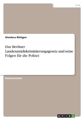 Das Berliner Landesantidiskriminierungsgesetz und seine Folgen fÃ¼r die Polizei - Gianluca RÃ¶ttgen