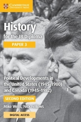 History for the IB Diploma Paper 3 Political Developments in the United States (1945–1980) and Canada (1945-1982) with Digital Access (2 Years) - Wells, Mike; Fellows, Nick