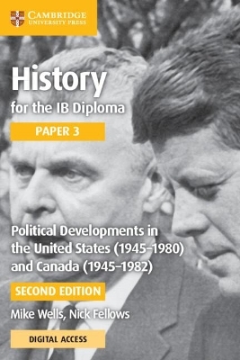 History for the IB Diploma Paper 3 Political Developments in the United States (1945–1980) and Canada (1945-1982) with Digital Access (2 Years) - Mike Wells, Nick Fellows