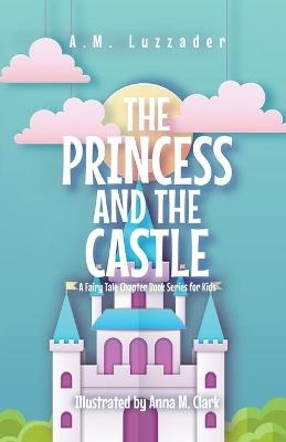 The Princess and the Castle - A M Luzzader