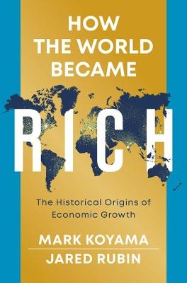 How the World Became Rich - Mark Koyama, Jared Rubin