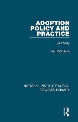 Adoption Policy and Practice - Iris Goodacre