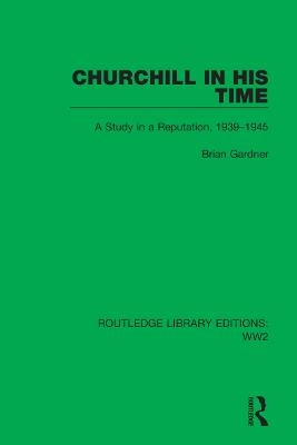 Churchill in his Time - Brian Gardner