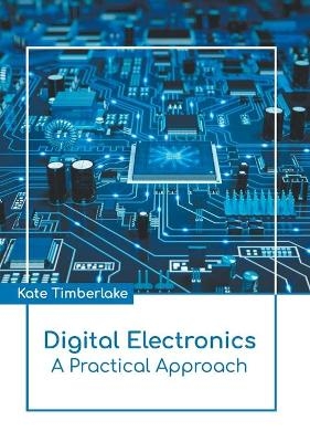 Digital Electronics: A Practical Approach - 