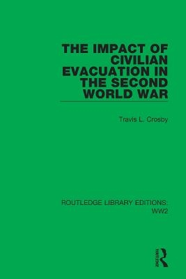 The Impact of Civilian Evacuation in the Second World War - Travis L. Crosby