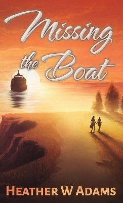 Missing the Boat - Heather W Adams