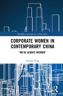 Corporate Women in Contemporary China - Xinyan Peng