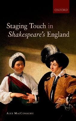 Staging Touch in Shakespeare's England - Alex MacConochie