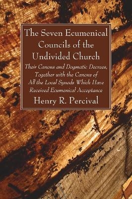 The Seven Ecumenical Councils of the Undivided Church - Henry R Percival