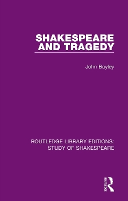 Shakespeare and Tragedy - John Bayley