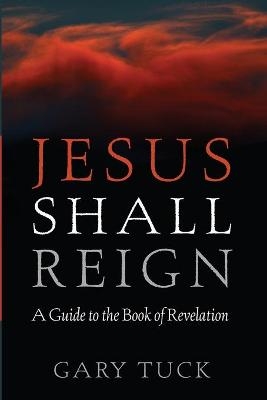 Jesus Shall Reign - Gary Tuck