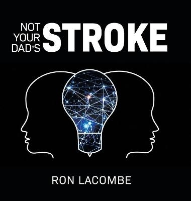 Not Your Dad's Stroke - Ron LaCombe