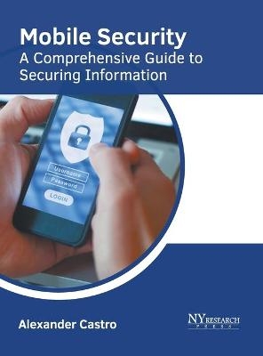 Mobile Security: A Comprehensive Guide to Securing Information - 