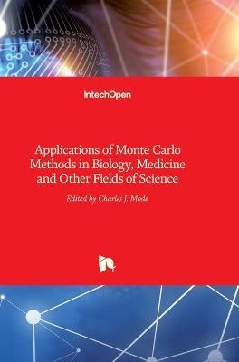 Applications of Monte Carlo Methods in Biology, Medicine and Other Fields of Science - 