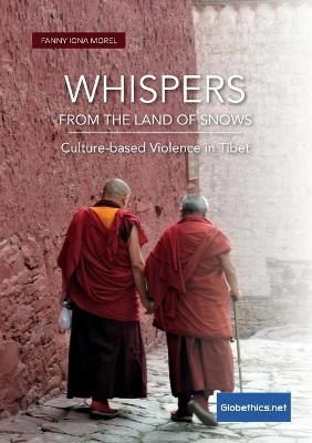 Whispers from the Land of Snows. Culture-based Violence in Tibet - Fanny Morel Iona Morel