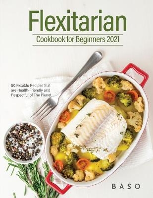 Flexitarian cookbook for Beginners 2021 - Alessandro Santangelo