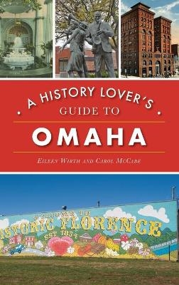 History Lover's Guide to Omaha - Eileen Wirth, Carol McCabe