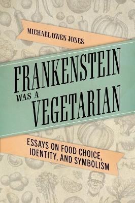 Frankenstein Was a Vegetarian - Michael Owen Jones
